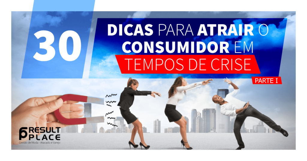 30 dicas para atrair o consumidor em tempos de crise – Parte 1