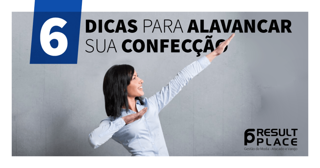 6 Dicas Para Alavancar sua Confecção Result Place Consultoria