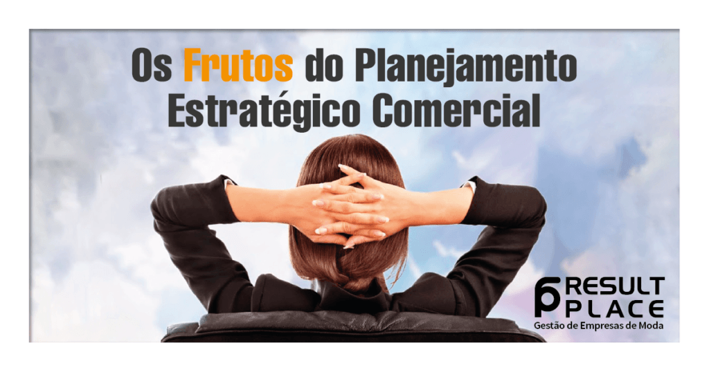 Os Frutos do Planejamento Estratégico Comercial