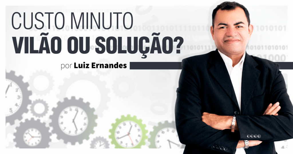 Custo Minuto - Vilão ou Solução?