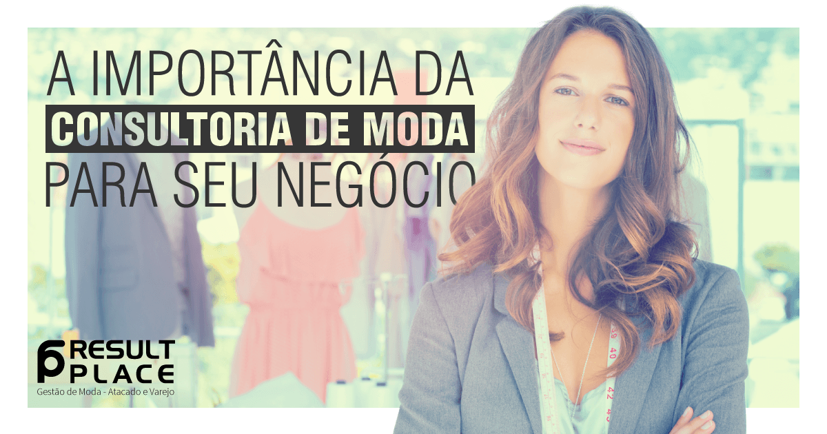 A Importância da Consultoria de Moda Para Seu Negócio