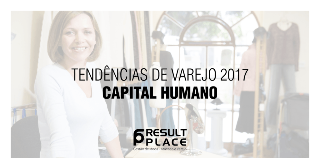 Tendências do Varejo 2017 - Capital Humano