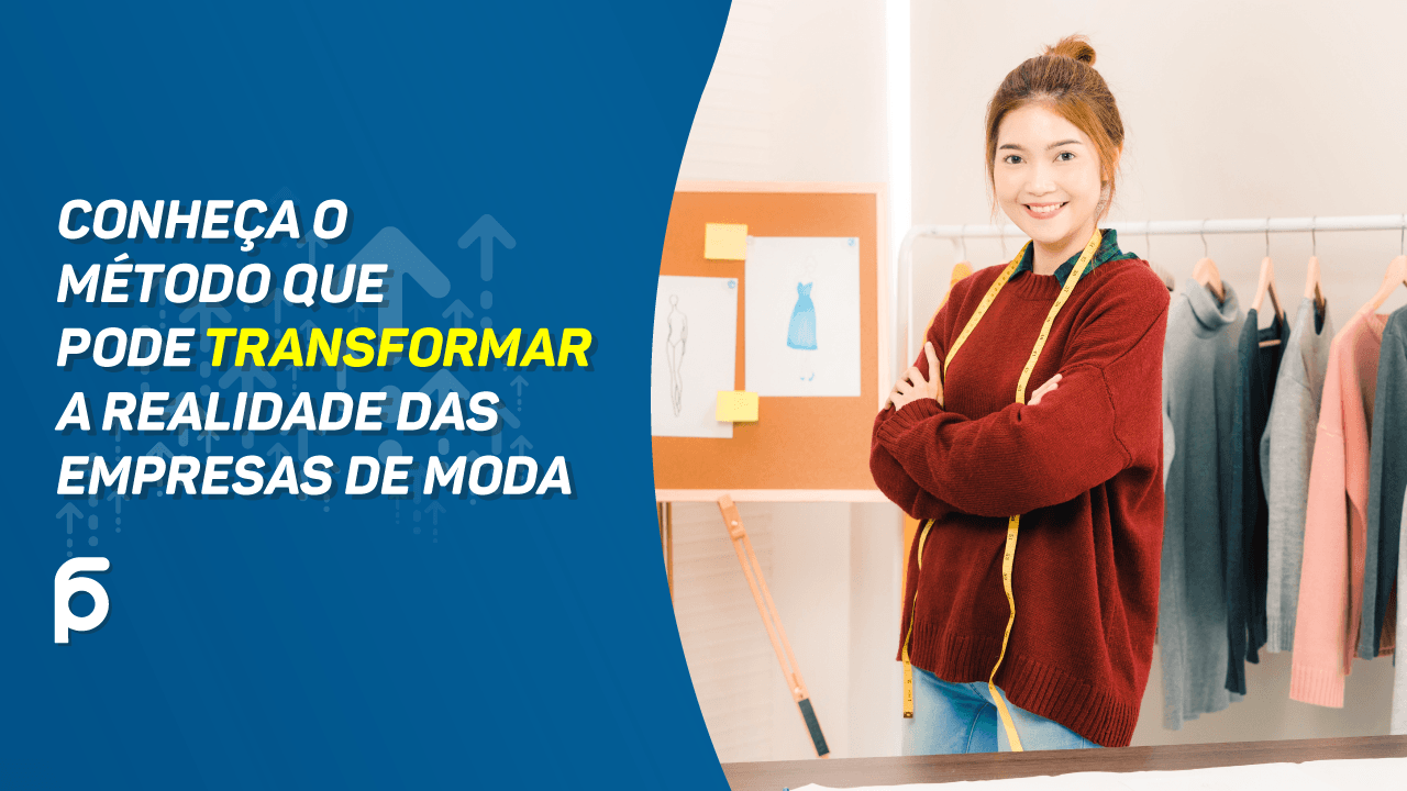 Conheça o método que pode TRANSFORMAR a realidade das empresas de moda