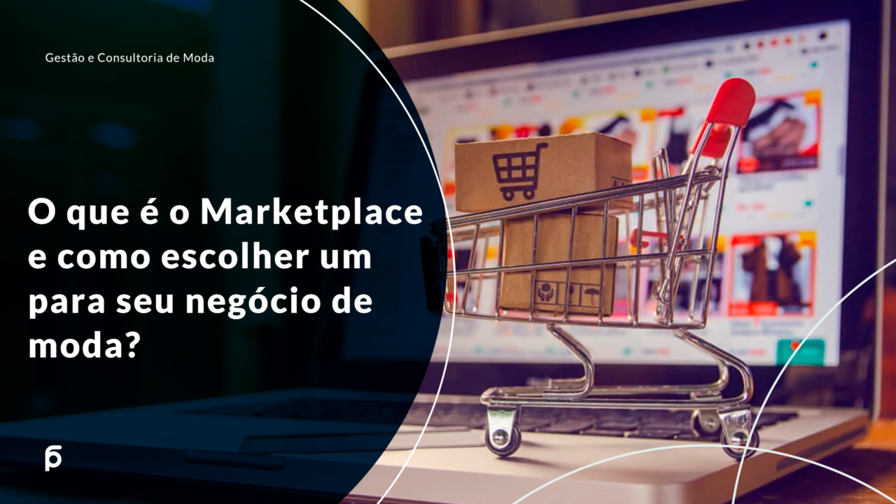 O que é o Marketplace e como escolher um para seu negócio de moda?