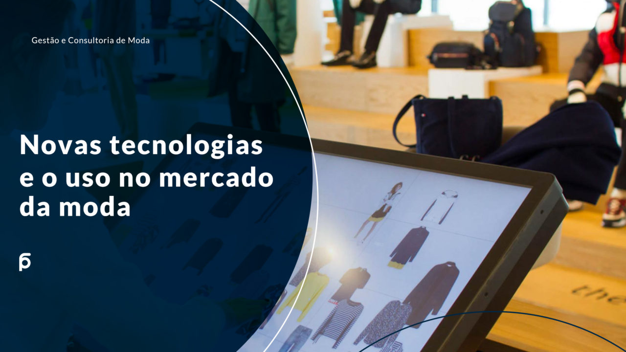 Novas tecnologias e o uso no mercado da moda