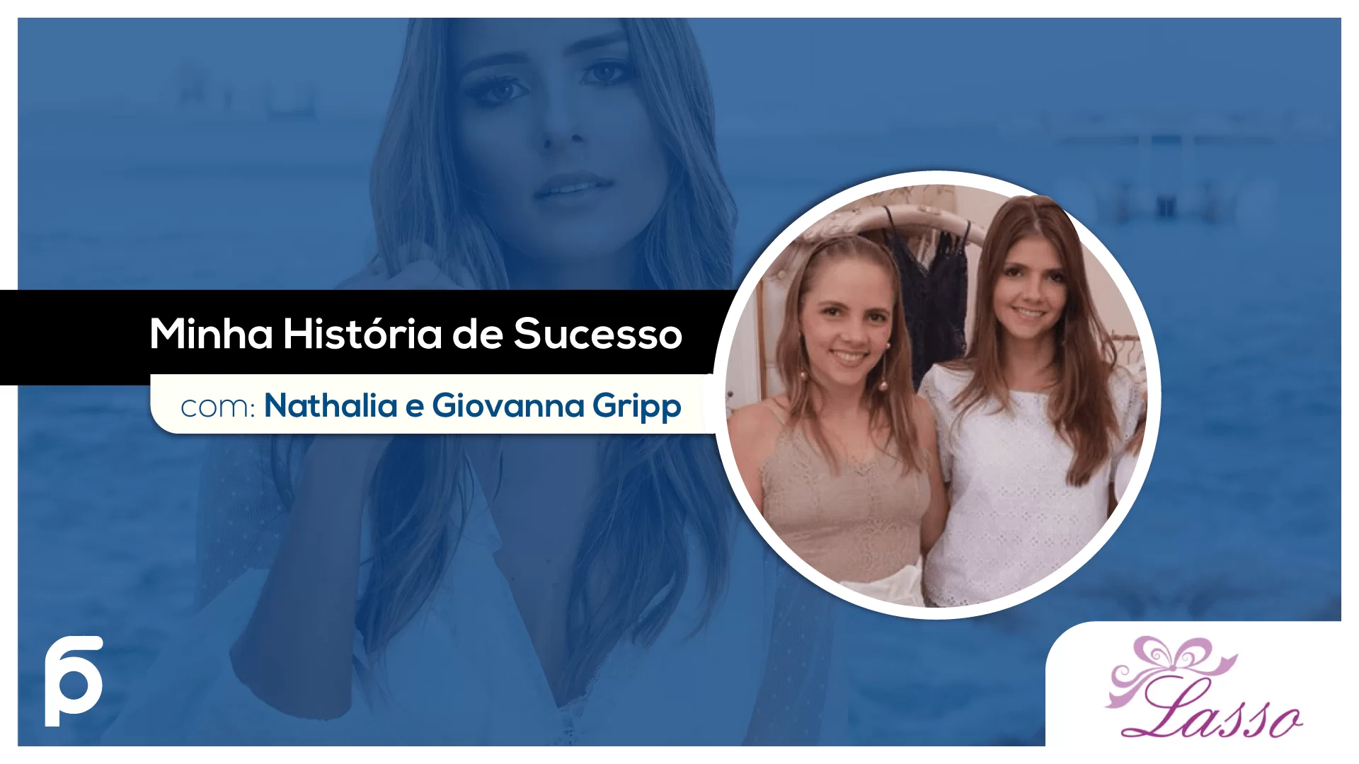 Minha História de Sucesso, com Giovanna e Nathalia Gripp (Lasso Lingerie)