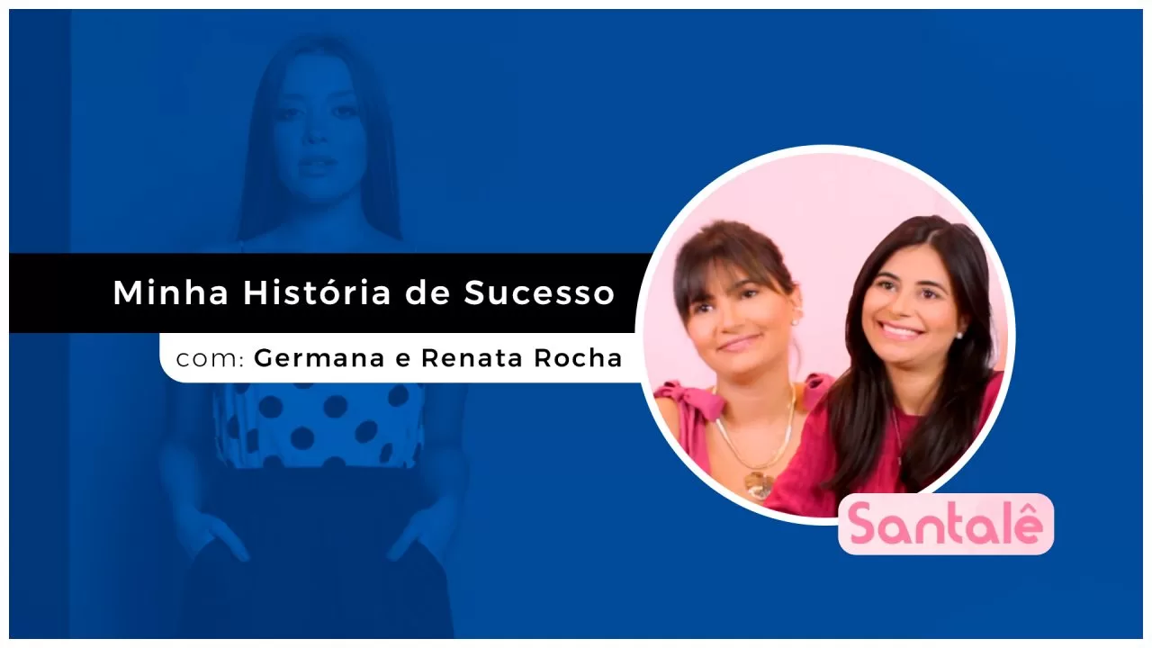 Minha História de Sucesso com Germana e Renata Rocha (Santalê)